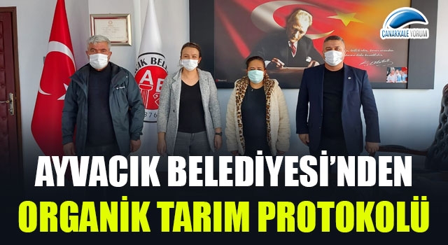 Ayvacık Belediyesi'nden organik tarım protokolü