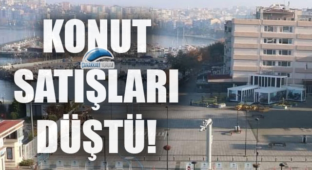 Çanakkale'de konut satışları düştü!