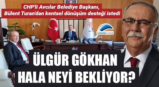 CHP'li Avcılar Belediye Başkanı, Bülent Turan'dan kentsel dönüşüm desteği istedi: Ülgür Gökhan hala neyi bekliyor?