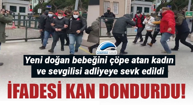 İfadesi kan dondurdu: Yeni doğan bebeğini çöpe atan kadın ve sevgilisi adliyeye sevk edildi!