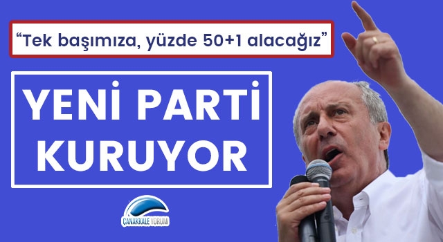 Muharrem İnce parti kuruyor: "Tek başımıza yüzde 50+1 alacağız"