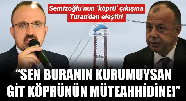 Bülent Turan: "Sen buranın kurumuysan, git köprünün müteahhidine!"