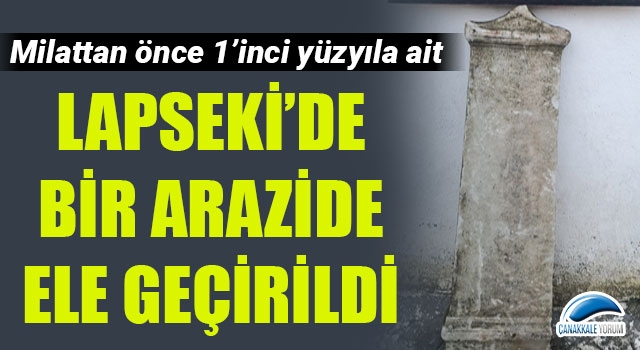 Lapseki’de bir arazide ele geçirildi: Milattan önce 1’inci yüzyıla ait