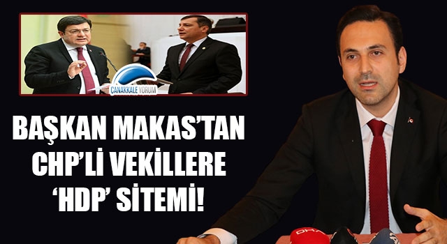 Başkan Makas’tan, CHP’li vekillere 'HDP' sitemi!