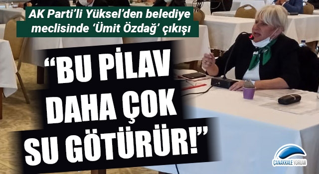 Esra Yüksel’den belediye meclisinde ‘Ümit Özdağ’ çıkışı: “Bu pilav daha çok su götürür!”