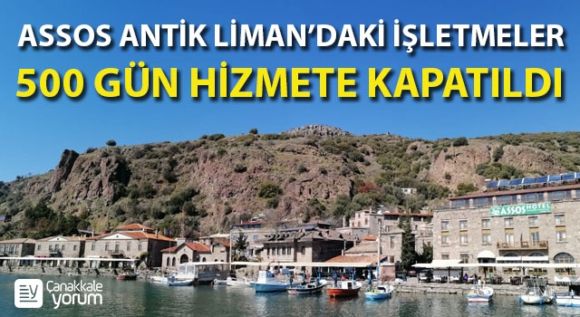 Assos Antik Liman'daki işletmeler 500 gün hizmete kapatıldı