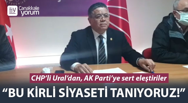 CHP’li Ural’dan, AK Parti’ye sert eleştiriler: “Bu kirli siyaseti tanıyoruz!”