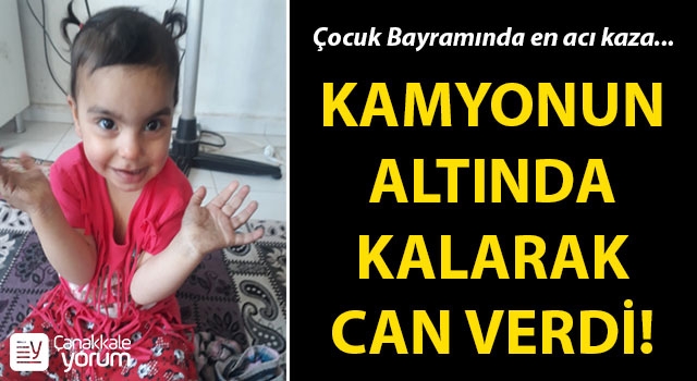 Çocuk Bayramı'nda en acı kaza: 2 yaşındaki kız çocuğu kamyonun altında kalarak can verdi!