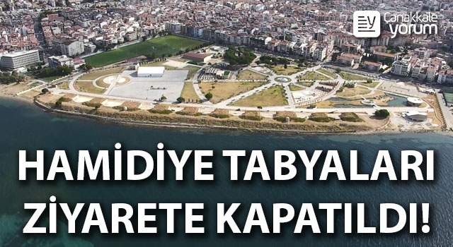 Hamidiye Tabyaları ziyarete kapatıldı!