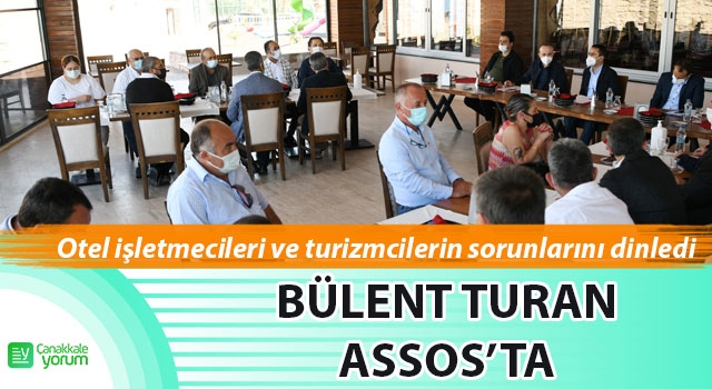 Bülent Turan, Assos'ta: "Otel işletmecileri ve turizmcilerin sorunlarını dinledi"