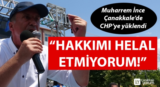 Muharrem İnce, Çanakkale'de CHP'ye yüklendi: "Hakkımı helal etmiyorum!"
