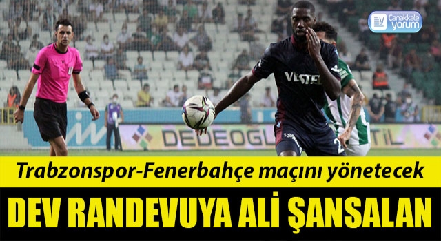 Dev randevuya Ali Şansalan: Trabzonspor-Fenerbahçe maçını yönetecek