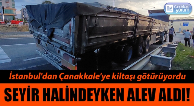 İstanbul'dan Çanakkale'ye kiltaşı götüren tırda yangın!