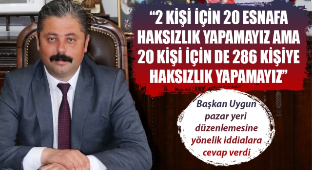 Başkan Uygun’dan pazar yeri düzenlemesi açıklaması: “2 kişi için 20 esnafa haksızlık yapamayız ama 20 kişi için de 286 kişiye haksızlık yapamayız”