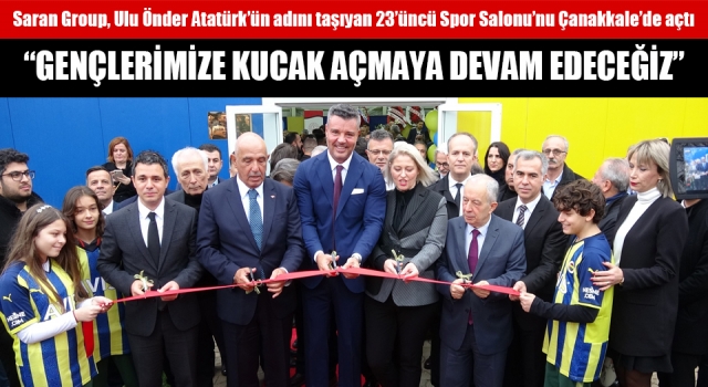 Saran Group, 23’üncü Spor Salonu’nu Çanakkale’de açtı
