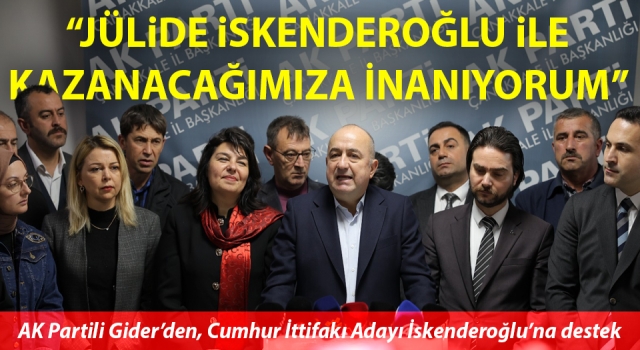 AK Partili Gider: “Jülide İskenderoğlu ile kazanacağımıza inanıyorum”