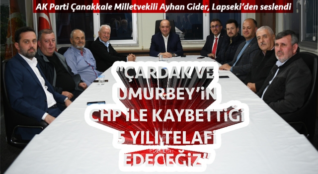 Ayhan Gider: “Çardak ve Umurbey’in CHP ile kaybettiği 5 yılı telafi edeceğiz”