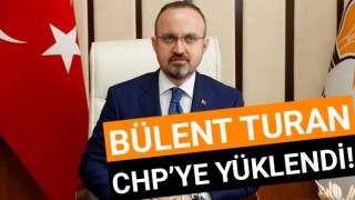 Bülent Turan, CHP'ye yüklendi!
