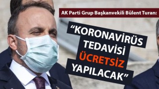 Bülent Turan: "Koronavirüs tedavisi ücretsiz yapılacak"
