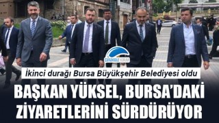 Başkan Yüksel, Bursa'daki ziyaretlerini sürdürüyor
