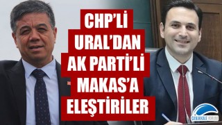 CHP'li Ural'dan, AK Parti'li Makas'a eleştiriler