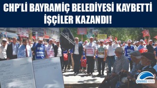 CHP'li Bayramiç Belediyesi kaybetti, işçiler kazandı!