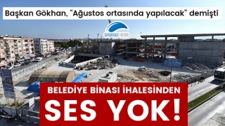 Başkan Gökhan, "Ağustos ortasında yapılacak" demişti: Belediye Binası ihalesinden ses yok!