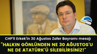 Muharrem Erkek: “Halkın gönlünden ne 30 Ağustos'u ne de Atatürk'ü silebilirsiniz!”