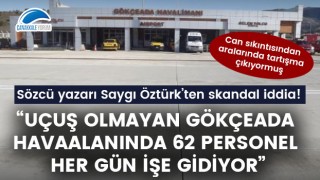 Saygı Öztürk'ten skandal iddia: "Uçuş olmayan Gökçeada Havaalanında her gün 62 kişi işe gidiyor"