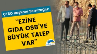 ÇTSO Başkanı Semizoğlu: "Ezine Gıda OSB'ye büyük talep var"