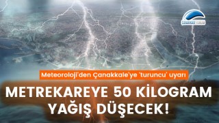 Meteoroloji'den Çanakkale'ye 'turuncu' uyarı: Metrekareye 50 kilogram yağış düşecek!