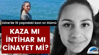 Ezine'de 16 yaşındaki kızın sır ölümü: Kaza mı, intihar mı, cinayet mi?