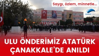 Ulu Önderimiz Atatürk, Çanakkale'de anıldı