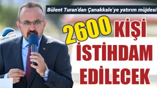 Bülent Turan’dan Çanakkale’ye yatırım müjdesi: 2 bin 600 kişi istihdam edilecek