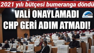 Vali onaylamadı, CHP geri adım atmadı: 2021 yılı bütçesi bumeranga döndü!