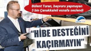 Bülent Turan, başvuru yapmayan 3 bin Çanakkaleli esnafa seslendi: “Hibe desteğini kaçırmayın”
