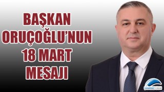 Başkan Oruçoğlu’nun 18 Mart mesajı