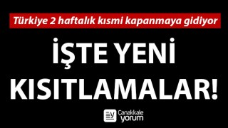 Türkiye 2 haftalık kısmi kapanmaya gidiyor: İşte yeni kısıtlamalar!