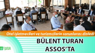 Bülent Turan, Assos'ta: "Otel işletmecileri ve turizmcilerin sorunlarını dinledi"