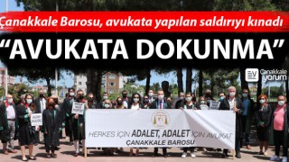 Çanakkale Barosu, avukata yapılan saldırıyı kınadı
