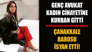 Genç Avukat Dilara kadın cinayetine kurban gitti, Çanakkale Barosu isyan etti!