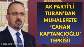 AK Parti’li Turan’dan muhalefete ‘Canan Kaftancıoğlu’ tepkisi: “Yargı suçları değerlendirmeyecek miydi?”