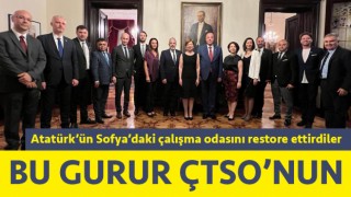 Bu gurur ÇTSO’nun: Atatürk’ün Sofya’daki çalışma odasını restore ettirdiler