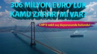 CHP'li vekilden Çanakkale Köprüsü için suç duyurusu! 306 milyon Euro’luk kamu zararı mı var?