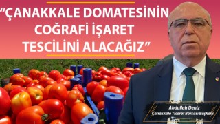 Abdullah Deniz: “Çanakkale domatesinin coğrafi işaret tescilini alacağız”