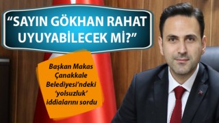 Başkan Makas, Çanakkale Belediyesi’ndeki ‘yolsuzluk’ iddialarını sordu: “Sayın Gökhan rahat uyuyabilecek mi?”