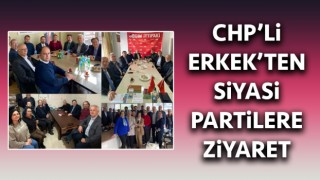 CHP'li Erkek'ten siyasi partilere ziyaret