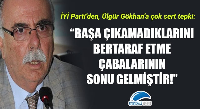 İYİ Parti'den, Ülgür Gökhan'a çok sert tepki: "Başa çıkamadıklarını bertaraf etme çabalarının sonu gelmiştir!"