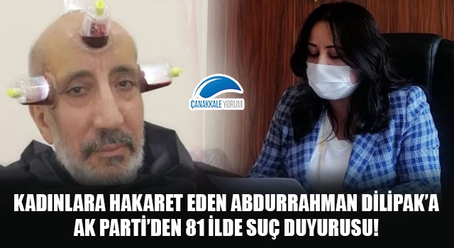 Kadınlara hakaret eden yazar Abdurrahman Dilipak’a, AK Parti’den 81 ilde suç duyurusu!