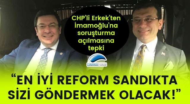CHP'li Erkek'ten, İmamoğlu'na soruşturma açılmasına tepki!